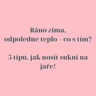 Ráno zima, odpoledne teplo – co s tím? 5 tipů, jak nosit sukni na jaře! 💃 Jaro je nádherné, ale kdo se v tom počasí má...